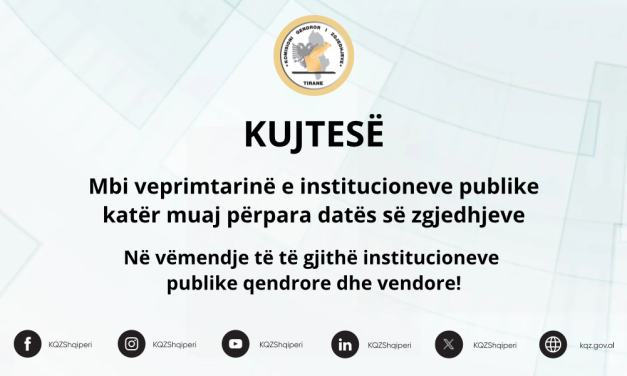 KUJTESË – Mbi veprimtarinë e institucioneve publike katër muaj përpara datës së zgjedhjeve